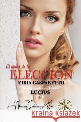 El Poder de la Elección Zibia Gasparetto, Por El Espíritu Lucius 9798330222971 World Spiritist Institute - książka