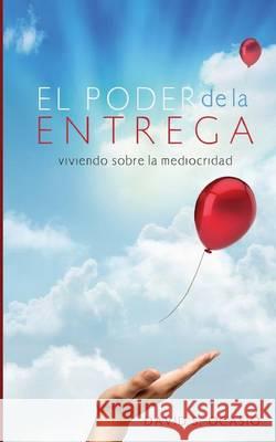 El Poder De La Entrega: Viviendo Sobre la Mediocridad Ocasio, David S. 9781482635881 Createspace - książka