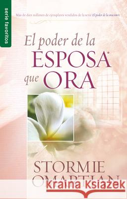 El Poder de la Esposa Que Ora - Serie Favoritos Omartian, Stormie 9780789910837 Spanish House - książka