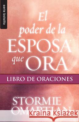 El Poder de la Esposa Que Ora: Libro de Oraciones Omartian Stormie 9780789920973 Unilit - książka