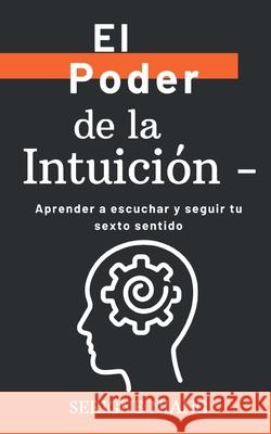 El Poder de la Intuición -: Aprender a escuchar y seguir tu sexto sentido Serigne Niang 9798332172977 Independently Published - książka