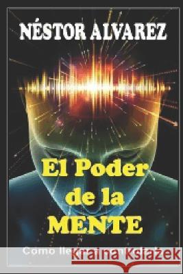 El Poder de la Mente: Como llegar a controlarla Nestor Roberto Alvarez Rodriguez   9798535203560 Independently Published - książka