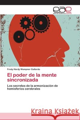 El poder de la mente sincronizada Fredy Hardy Wompner Gallardo 9783659044380 Editorial Academica Espanola - książka