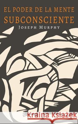 El Poder De La Mente Subconsciente: The Power of the Subconscious Mind (Spanish Edition) Joseph Murphy 9781946963734 Albatross Publishers - książka