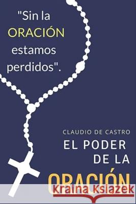 El PODER de la ORACIÓN: Qué ocurre cuando Oramos S, Claudio De Castro 9781517315702 Createspace - książka