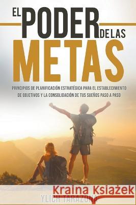 El Poder De Las Metas M Sc Ylich Tarazona 9798201433543 Ylich Eduard Tarazona Gil - książka