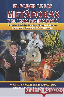 El Poder de las Metáforas y El Lenguaje Figurado: Historias, Parábolas, Ejemplos y Alegorías, Poderosas Herramientas Persuasivas en la Comunicación Murillo Velazco, Mariam Charytin 9781720085874 Independently Published - książka