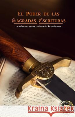 El Poder de las Sagradas Escrituras: Septima Conferencia de Brown Trail Escuela de Predicación: 2016 Alvarenga, Willie 9781539477617 Createspace Independent Publishing Platform - książka