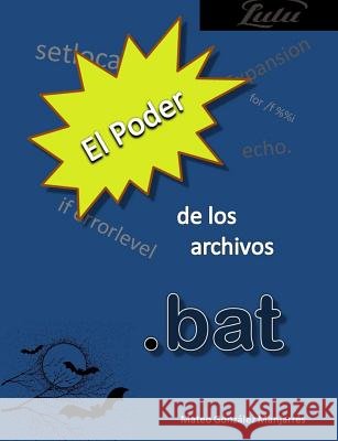 El poder de los archivos .bat González Manjarrés, Mateo 9780244678944 Lulu.com - książka