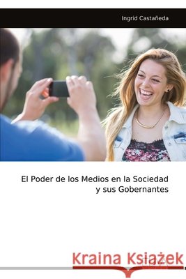 El Poder de los Medios en la Sociedad y sus Gobernantes Castañeda, Ingrid 9789999343329 Eliva Press - książka