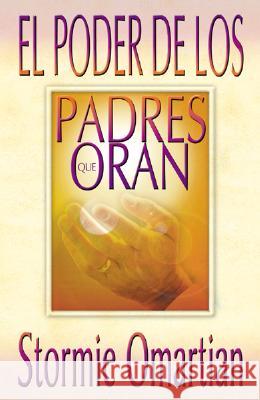 El Poder de Los Padres Que Oran = Power of a Praying Parent Omartian, Stormie 9780789909367 Spanish House - książka