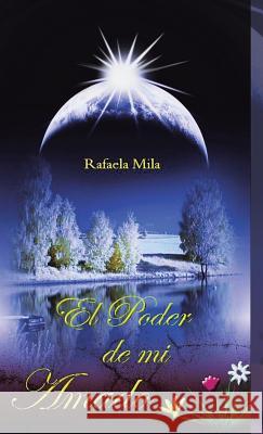 El Poder de Mi Amado Rafaela Mila 9781463362287 Palibrio - książka