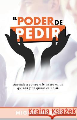 El Poder De Pedir Martin, Miguel Eliseo 9780692361931 Miguel Martin - książka