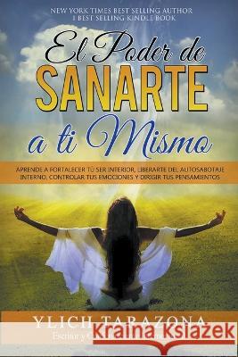 El Poder de Sanarte a Ti Mismo M Sc Ylich Tarazona 9798201822781 Ylich Eduard Tarazona Gil - książka
