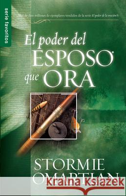 El Poder del Esposo Que Ora - Serie Favoritos Omartian, Stormie 9780789913517 Spanish House - książka