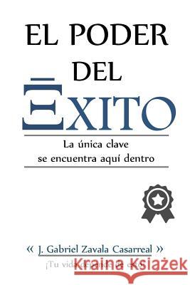 El poder del exito Casarreal, J. Gabriel Zavala 9781533467775 Createspace Independent Publishing Platform - książka