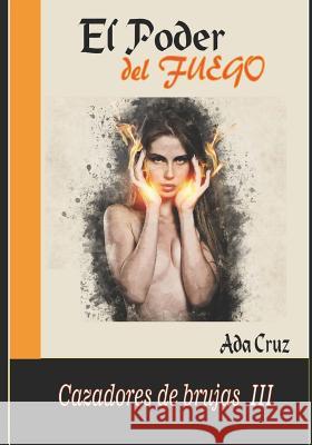El poder del fuego Cruz, Ada 9781090120670 Independently Published - książka