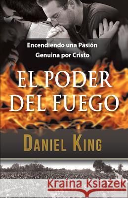 El Poder del Fuego: Encendiendo una Pasión Genuina por Cristo King, Daniel 9781931810227 King Ministries Publishing - książka