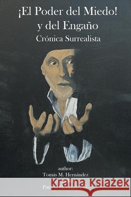 ¡El Poder del Miedo! y del Engaño: Crónica Surrealista Tomás M Hernández, Patricia 9781662493553 Page Publishing, Inc. - książka