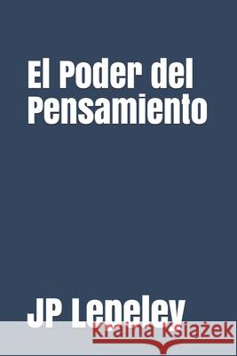 El Poder del Pensamiento Jp Lepeley 9781087363523 Independently Published - książka