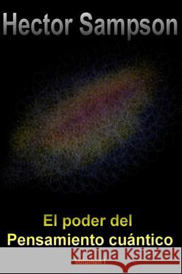 El Poder del Pensamiento Cuantico: Volumen I Hector Sampson 9781499273502 Createspace - książka