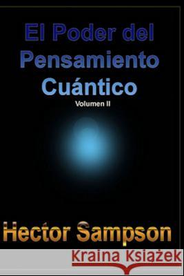 El Poder del Pensamiento Cuantico: (Volumen II) Sampson, Hector 9781499273878 Createspace - książka