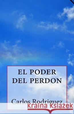 el poder del perdon Rodriguez, Carlos 9781499754223 Createspace - książka