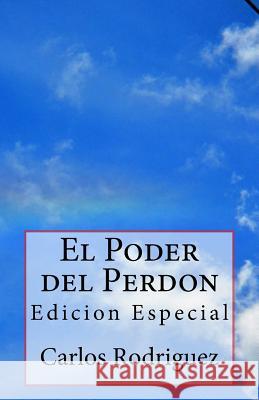 El Poder del Perdon: Edicion Especial Carlos Rodriguez 9781505695618 Createspace - książka