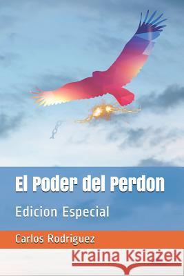 El Poder del Perdon: Edicion Especial Carlos Rodriguez 9781720100058 Independently Published - książka