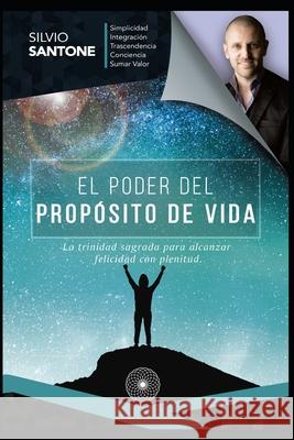 El Poder del Propósito de Vida: La trinidad sagrada para alcanzar felicidad con plenitud Santone, Silvio 9789878801353 Lakshmi - książka