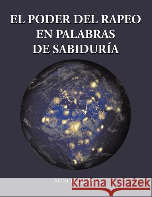 El Poder del Rapeo En Palabras de Sabiduría Pelaez, Manuel 9781543449235 Xlibris - książka
