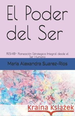 El Poder del Ser: PEISH(R)- Planeación Estrategica Integral desde el Ser Humano Mendieta Huertas, Monica 9789584840653 Autores Editores - książka