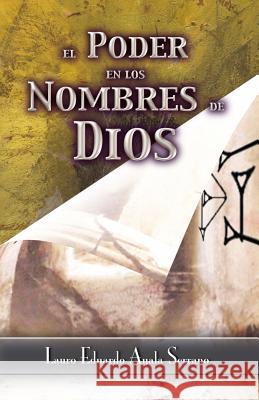 El Poder en los Nombres de Dios Ayala Serrano, Lauro Eduardo 9781503069961 Createspace Independent Publishing Platform - książka