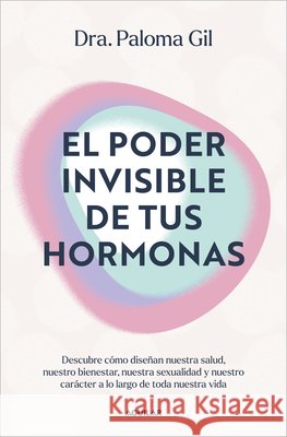 El Poder Invisible de Tus Hormonas / The Invisible Power of Your Hormones Paloma Gil 9788403525719 Aguilar - książka