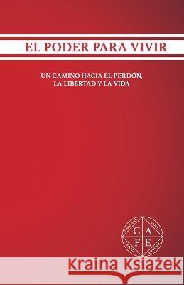 El Poder Para Vivir: Un Camino Hacia El Perdon, La Libertad Y La Vida Rafael Cortes Gonzalez   9798354375011 Independently Published - książka