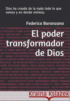 El poder transformador de Dios: Dios ha creado de la nada todo lo que vemos y en donde vivimos. Federico Baranzano 9798692620965 Independently Published - książka