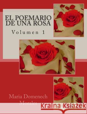 El Poemario de una Rosa: Volumen 1 Domenech Morales, Maria 9781460953051 Createspace - książka