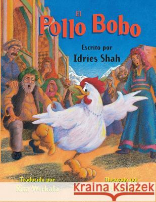 El pollo bobo Idries Shah, Jeff Jackson (University of Chicago), Rita Wirkala 9781944493059 Hoopoe Books - książka