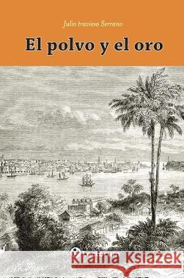 El polvo y el oro Serrano, Julio Travieso 9781546395003 Createspace Independent Publishing Platform - książka