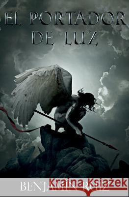 El Portador de Luz: El Fin de los Tiempos en tres Actos Ruiz, Benjamín 9781795022392 Independently Published - książka