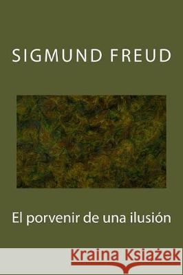 El porvenir de una ilusion Freud, Sigmund 9781974622474 Createspace Independent Publishing Platform - książka