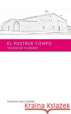El Postrer Tiempo Celestino Sanz Catalan 9781519312488 Createspace Independent Publishing Platform - książka