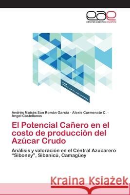 El Potencial Cañero en el costo de producción del Azúcar Crudo San Román García, Andrés Moisés 9783659086410 Editorial Academica Espanola - książka