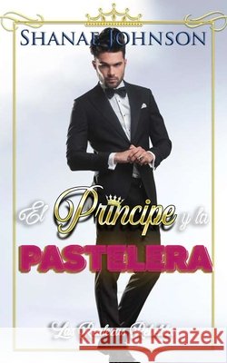 El pr?ncipe y la pastelera: Un dulce romance real Arturo Juan Rodr?guez Sevilla            Shanae Johnson 9788835429999 Tektime - książka