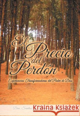 El Precio del Perdon: Experiencias Transformadoras del Poder de Dios Franco, Dra Santos G. 9781477244319 Authorhouse - książka