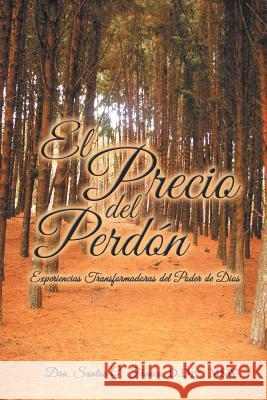 El Precio del Perdon: Experiencias Transformadoras del Poder de Dios Franco, Dra Santos G. 9781477244333 Authorhouse - książka