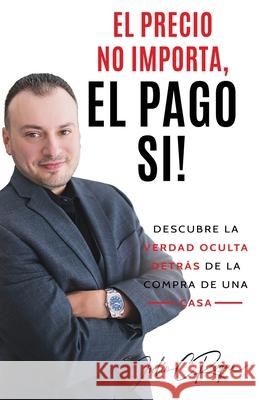 El Precio No Importa, El Pago Si! Julio C. Roque 9781736569238 Julio C Roque - książka