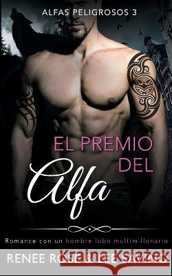 El premio del alfa: Un romance con un hombre lobo multimillonario Renee Rose Lee Savino  9781636930602 Midnight Romance, LLC - książka