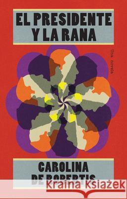 El presidente y la rana / The President And The Frog Carolina de Robertis 9781644734506 Penguin Random House Grupo Editorial (USA) LL - książka