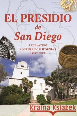 El Presidio de San Diego: Excavating Southern California's Lost City Richard Carrico 9781467159616 History Press - książka